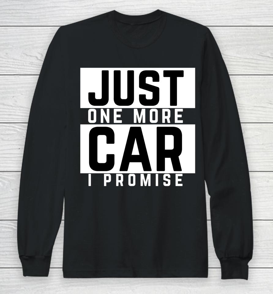 Just One More Car I Promise Long Sleeve T-Shirt