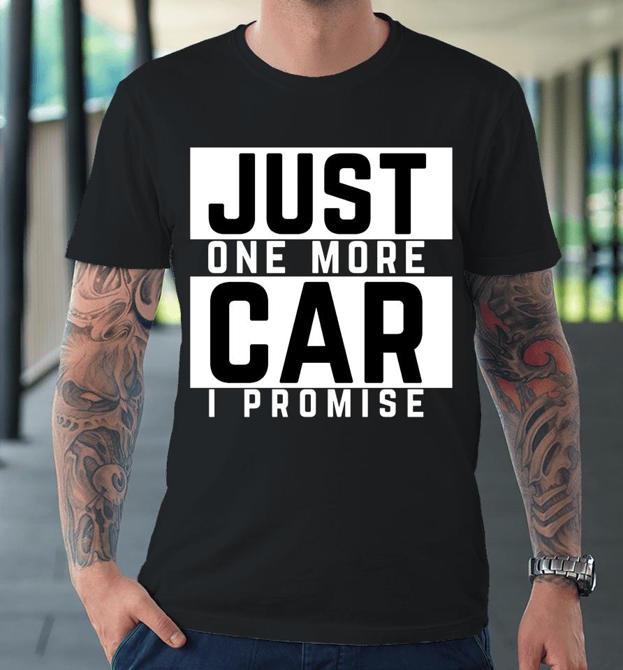 Just One More Car I Promise Premium T-Shirt