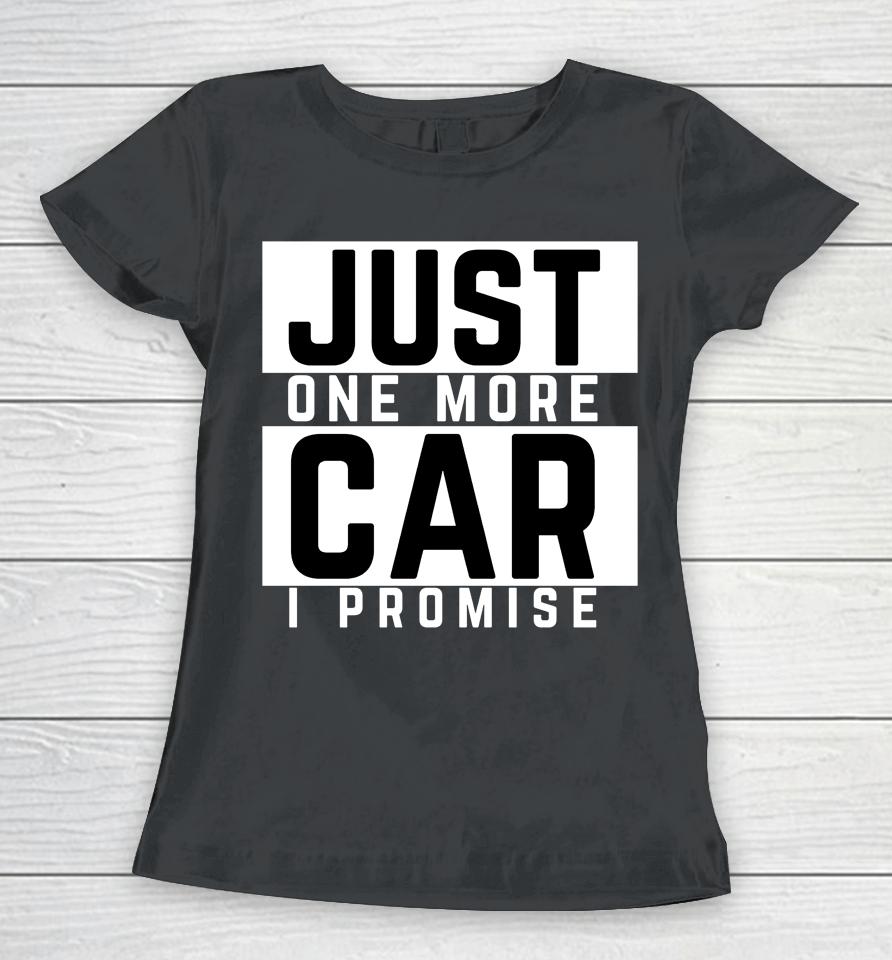 Just One More Car I Promise Women T-Shirt