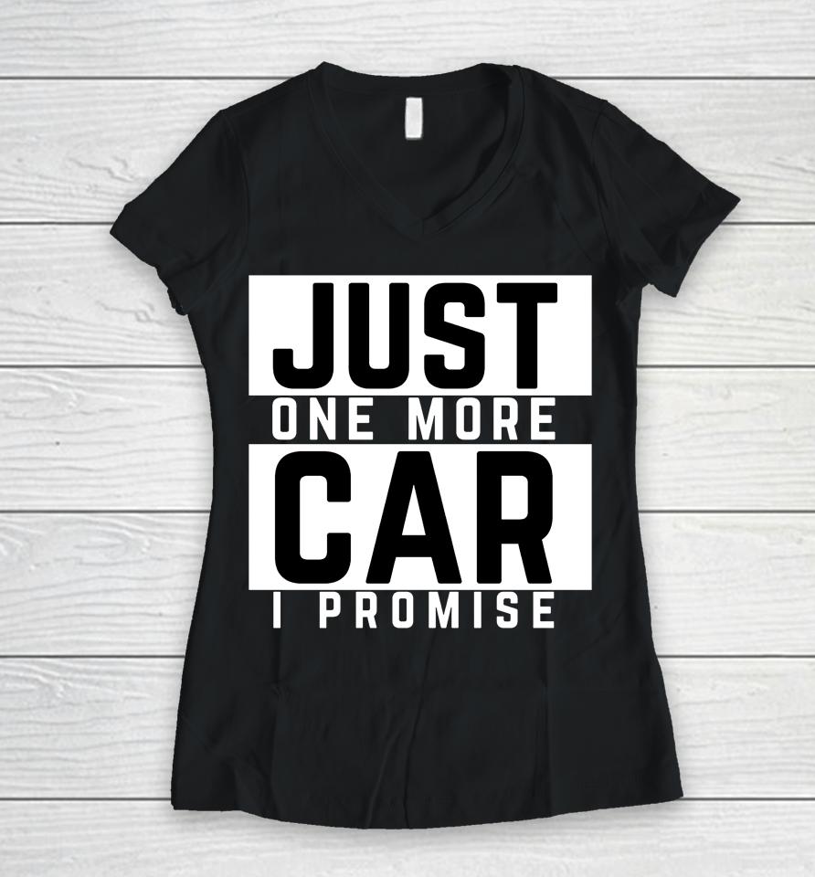 Just One More Car I Promise Women V-Neck T-Shirt