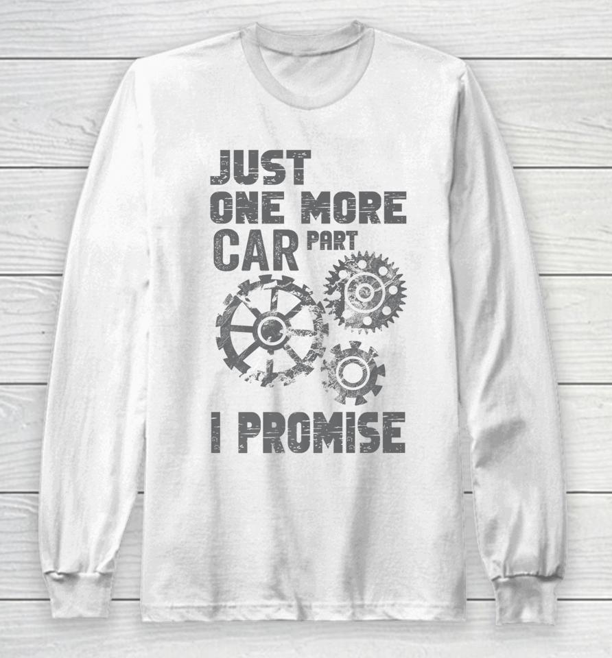 Just One More Car Part I Promise Long Sleeve T-Shirt