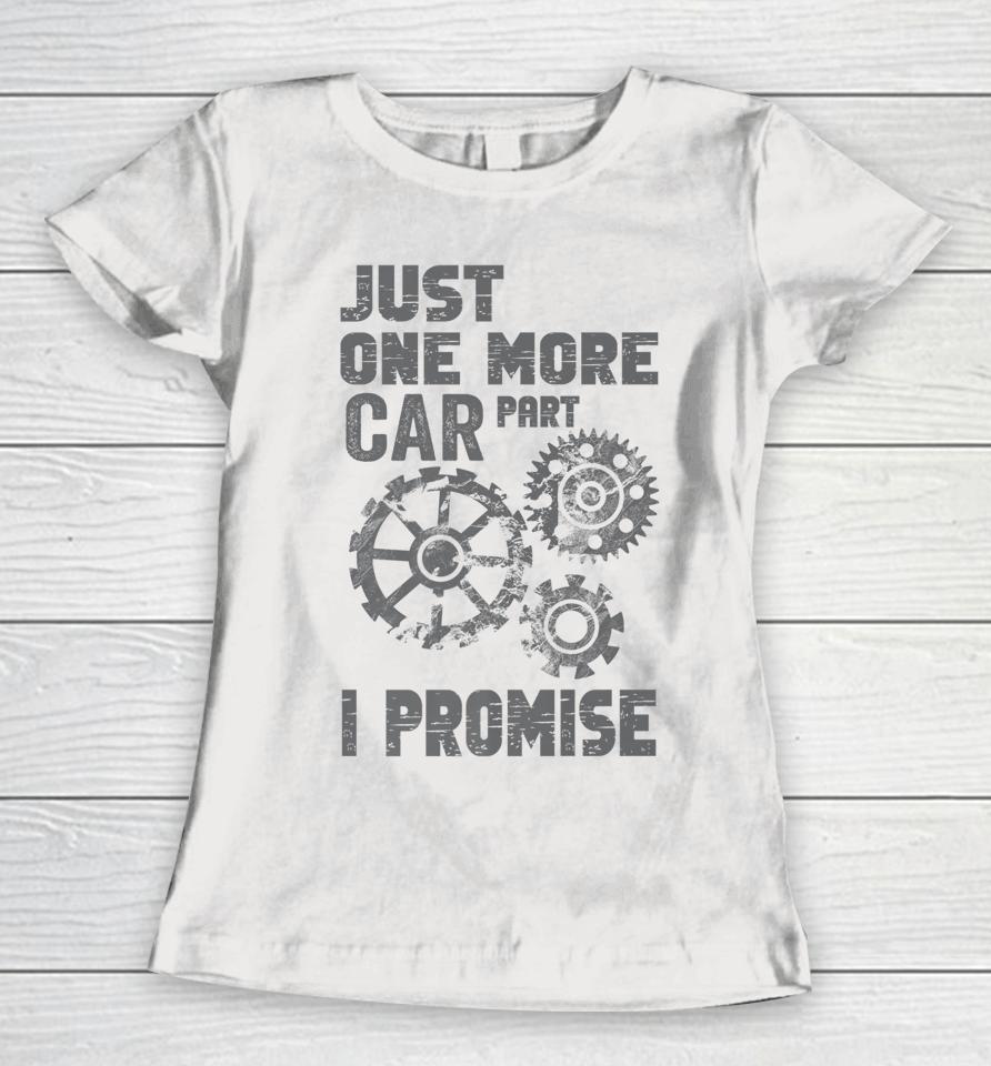 Just One More Car Part I Promise Women T-Shirt