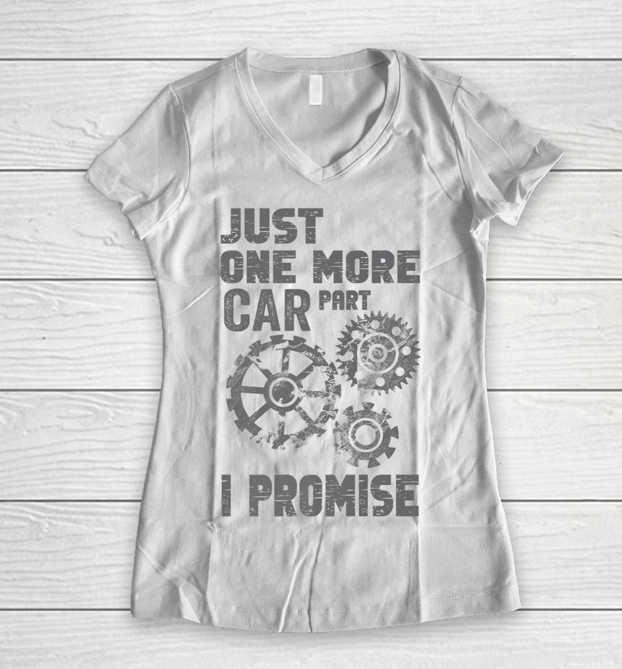 Just One More Car Part I Promise Women V-Neck T-Shirt