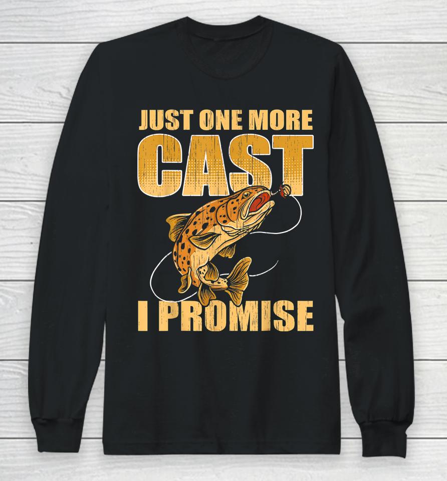 Just One More Cast I Promise Fishing Long Sleeve T-Shirt