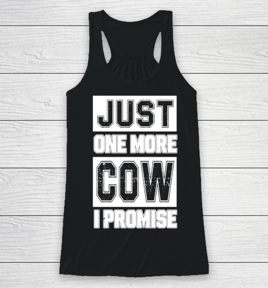 Just One More Cow I Promise Racerback Tank