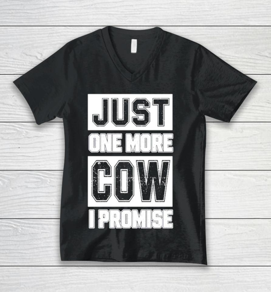 Just One More Cow I Promise Unisex V-Neck T-Shirt