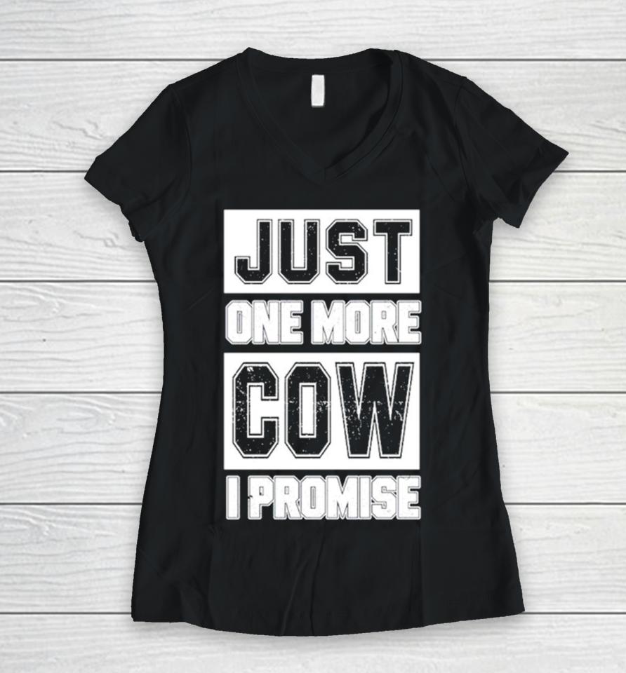 Just One More Cow I Promise Women V-Neck T-Shirt