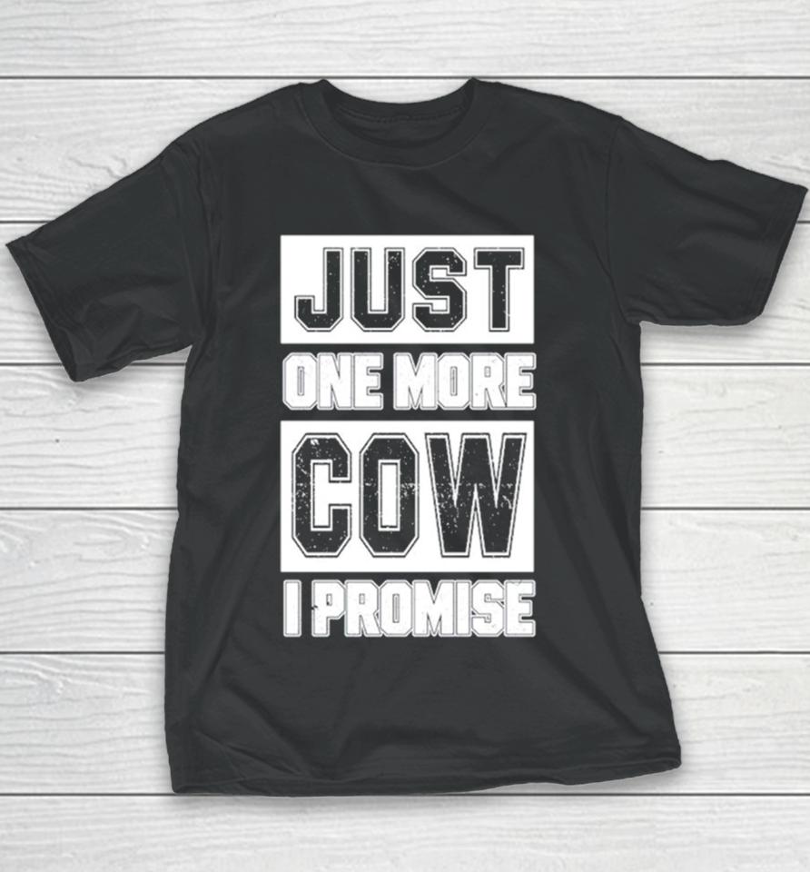 Just One More Cow I Promise Youth T-Shirt