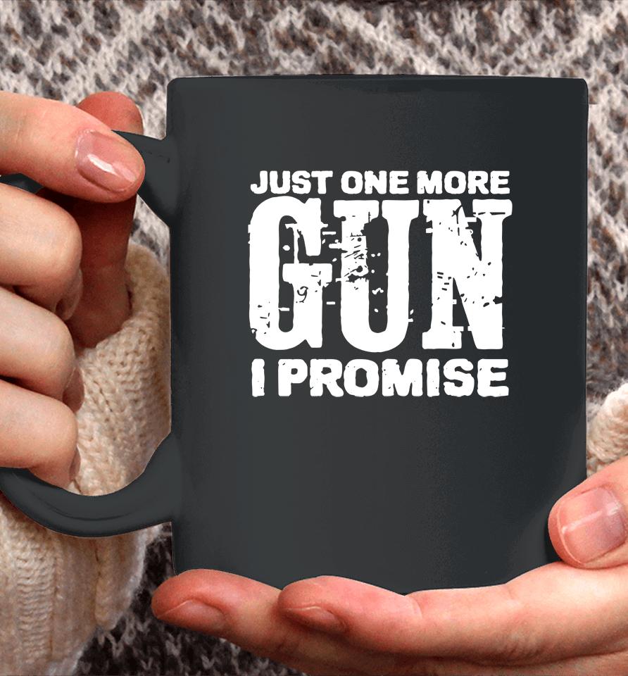 Just One More Gun I Promise Coffee Mug