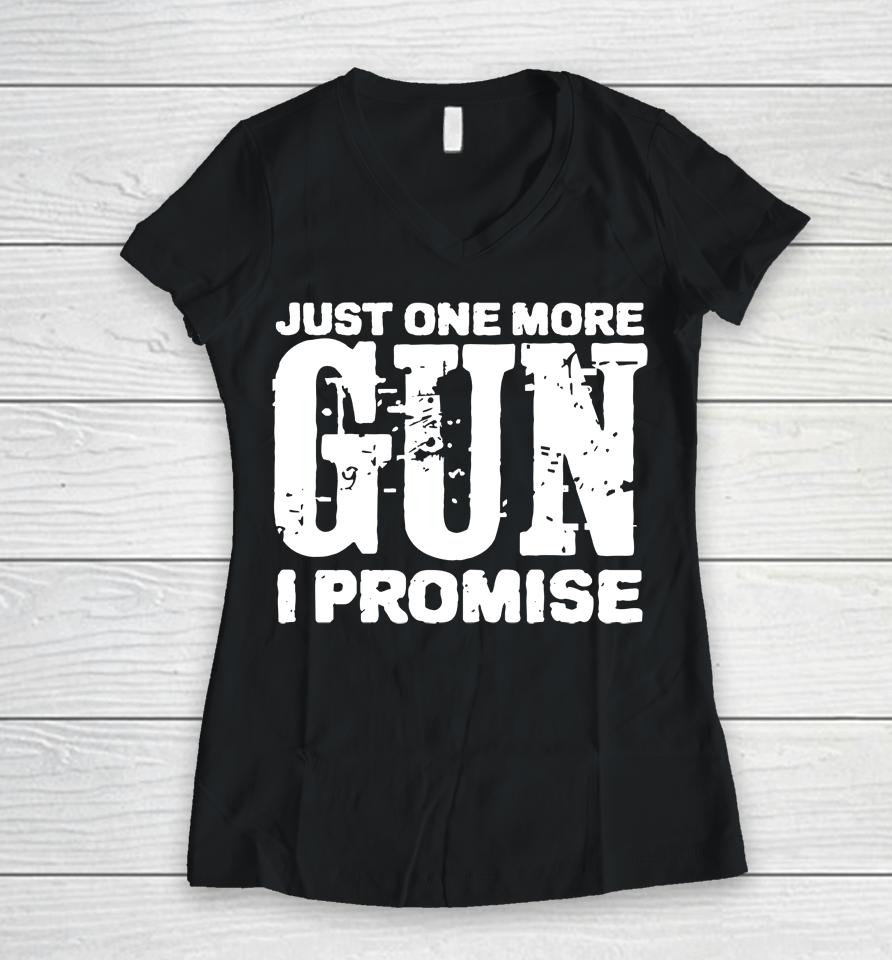 Just One More Gun I Promise Women V-Neck T-Shirt