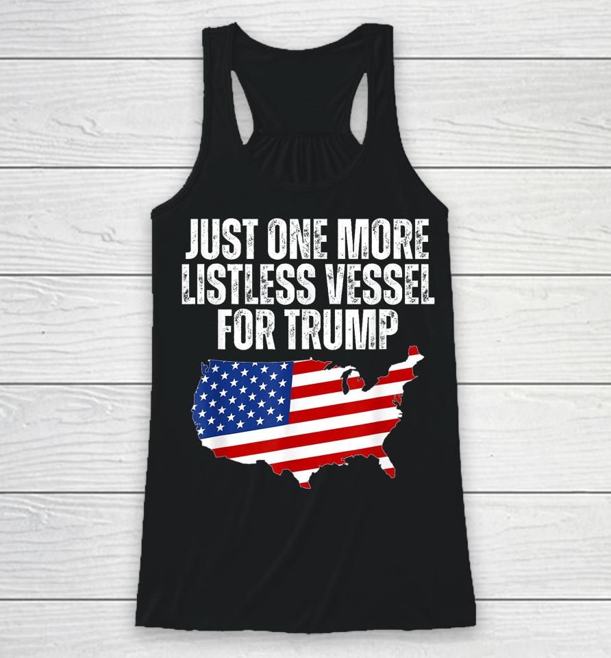 Just One More Listless Vessel For Trump Racerback Tank