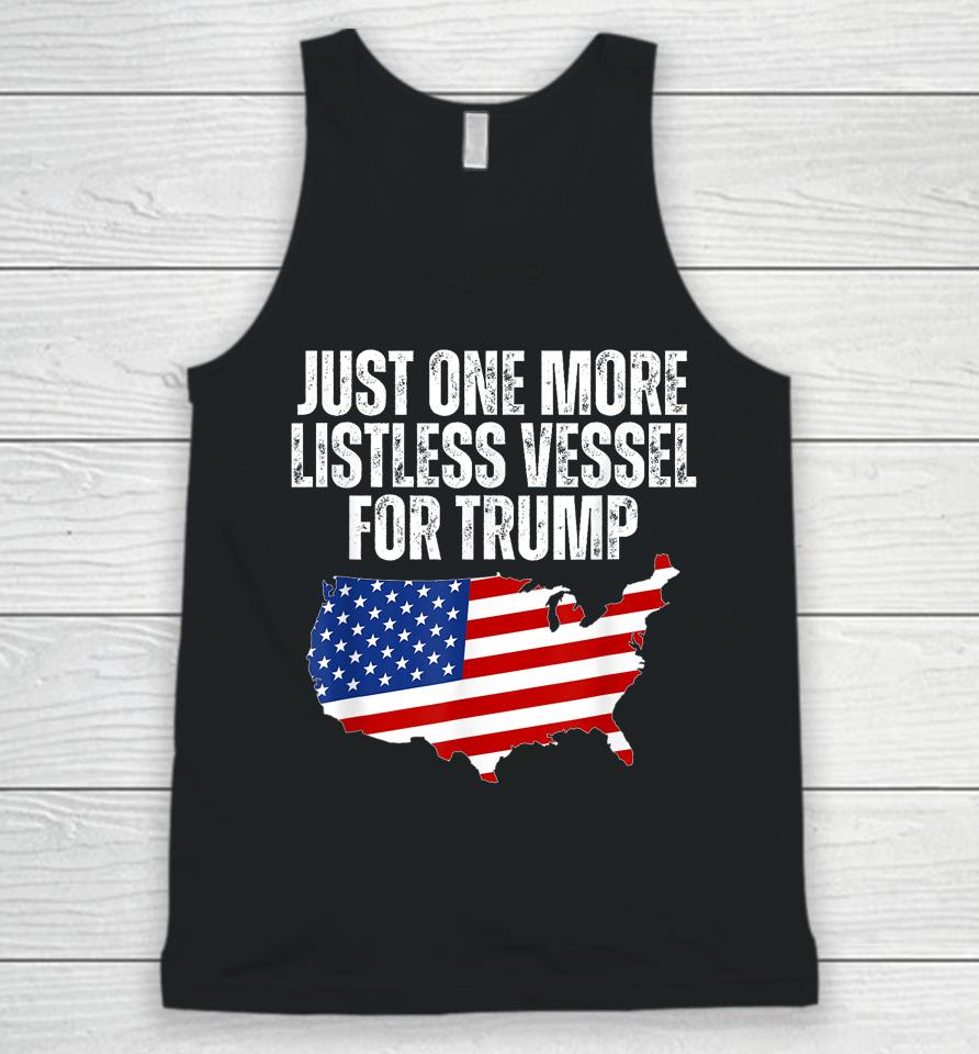 Just One More Listless Vessel For Trump Unisex Tank Top