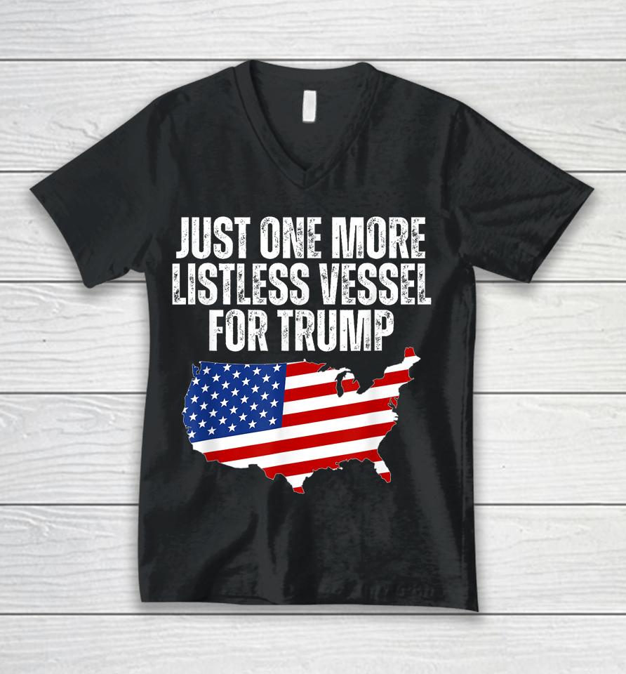 Just One More Listless Vessel For Trump Unisex V-Neck T-Shirt