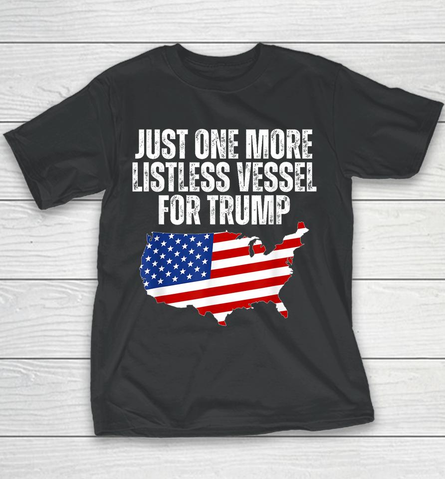 Just One More Listless Vessel For Trump Youth T-Shirt