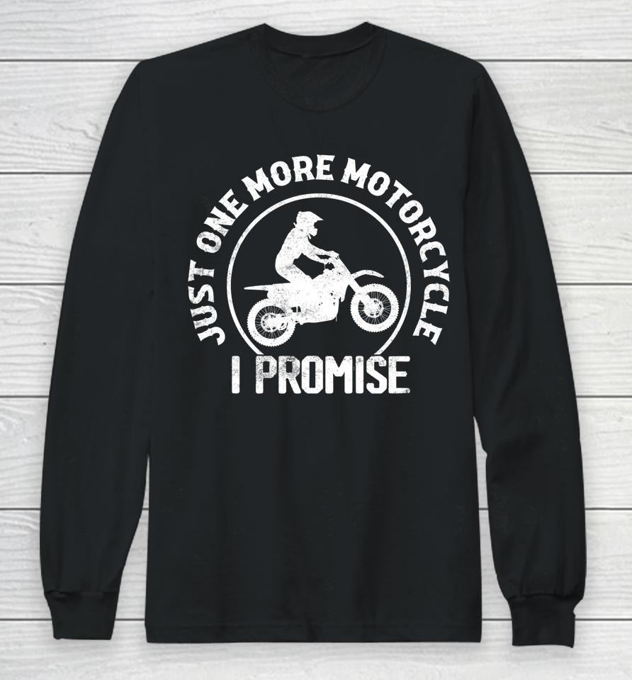 Just One More Motorcycle I Promise Biker Motorcyclist Long Sleeve T-Shirt