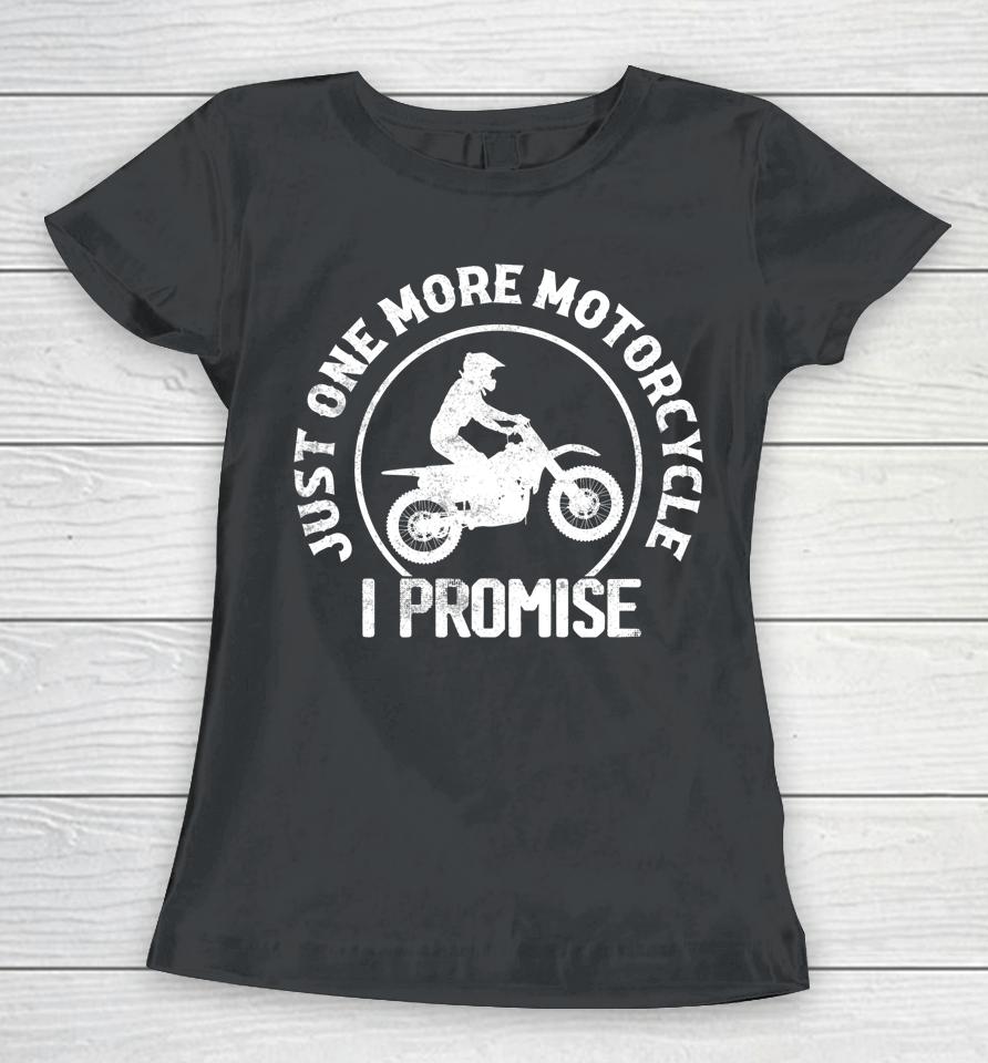 Just One More Motorcycle I Promise Biker Motorcyclist Women T-Shirt