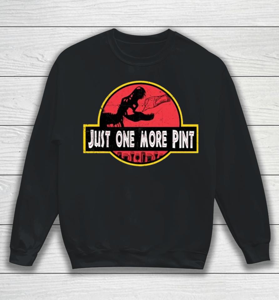 Just One More Pint Sweatshirt