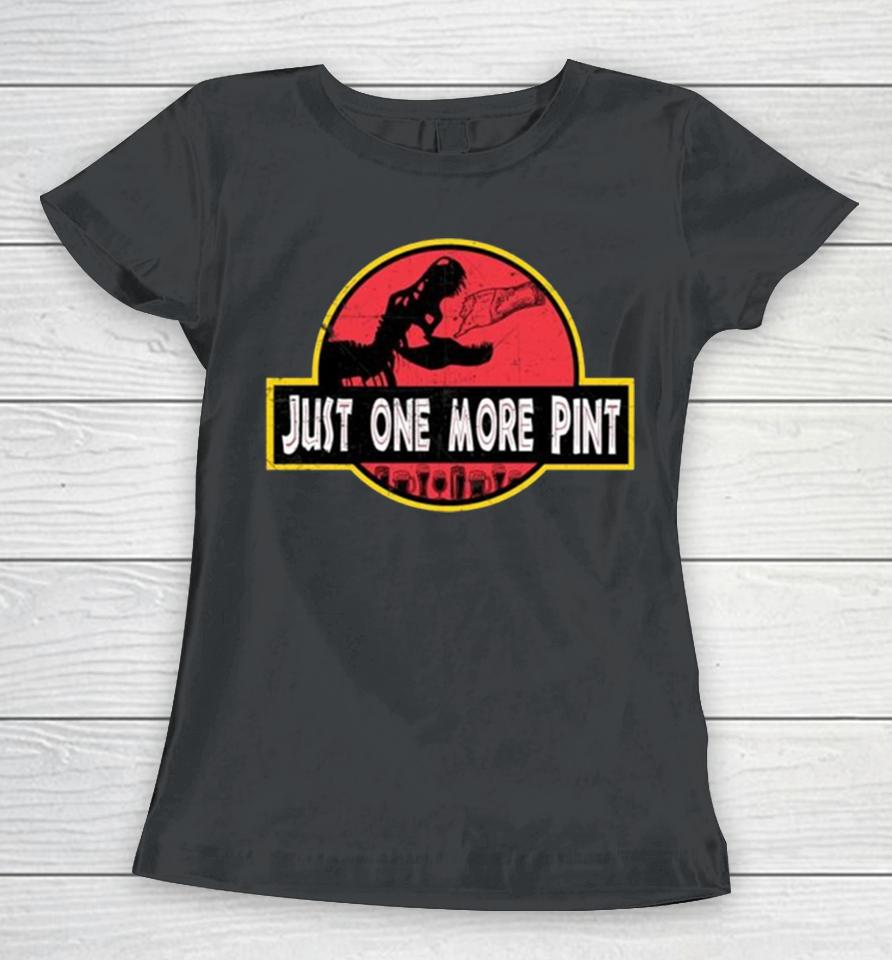 Just One More Pint Women T-Shirt