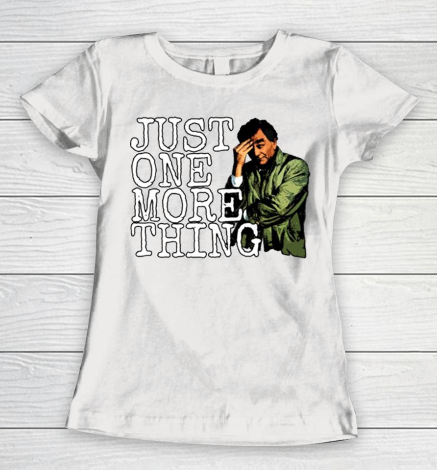 Just One More Thing Women T-Shirt