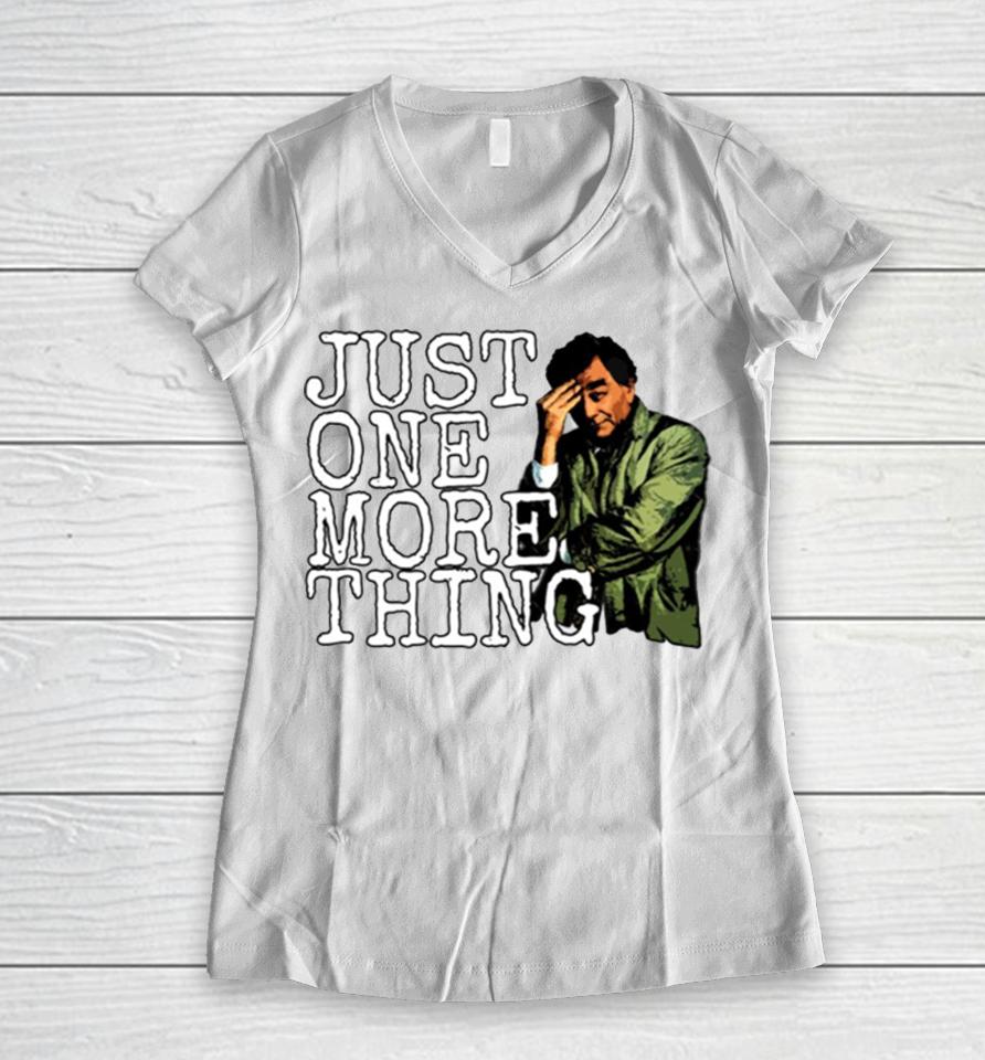 Just One More Thing Women V-Neck T-Shirt