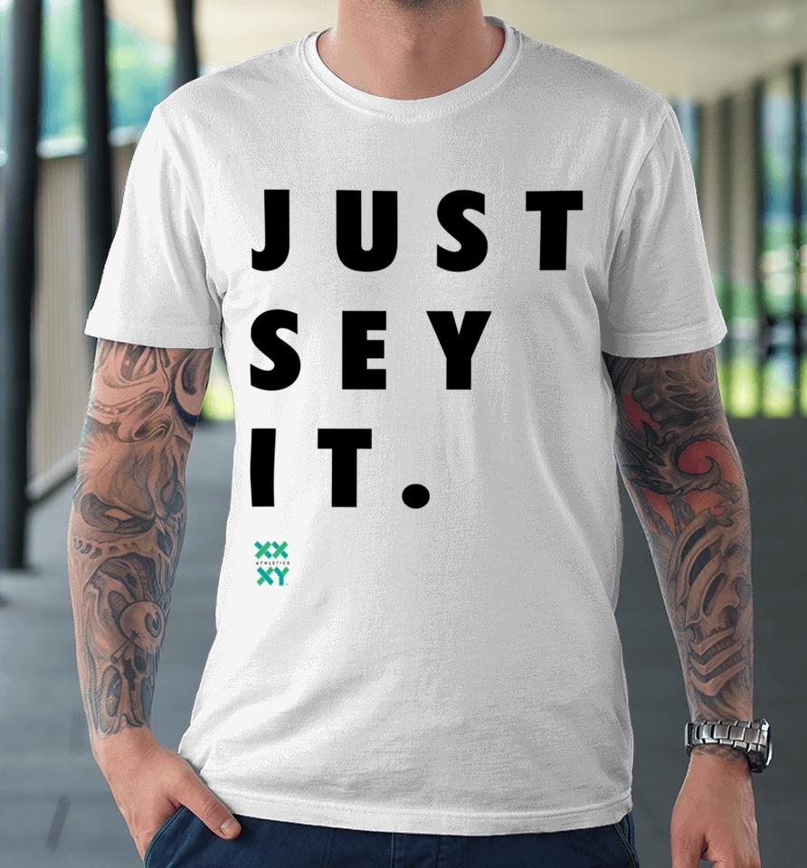 Just Sey It Xx Xy Athletics Premium T-Shirt