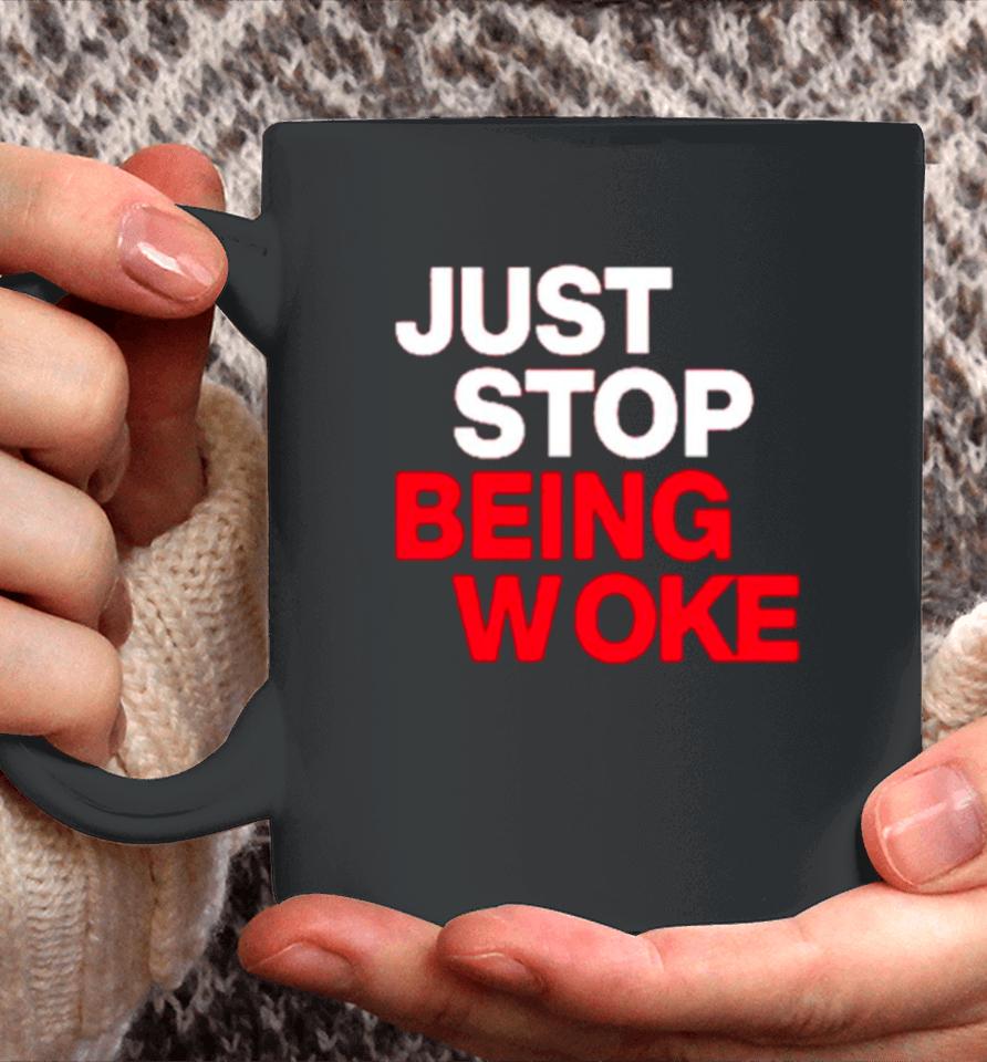 Just Stop Being Woke Coffee Mug