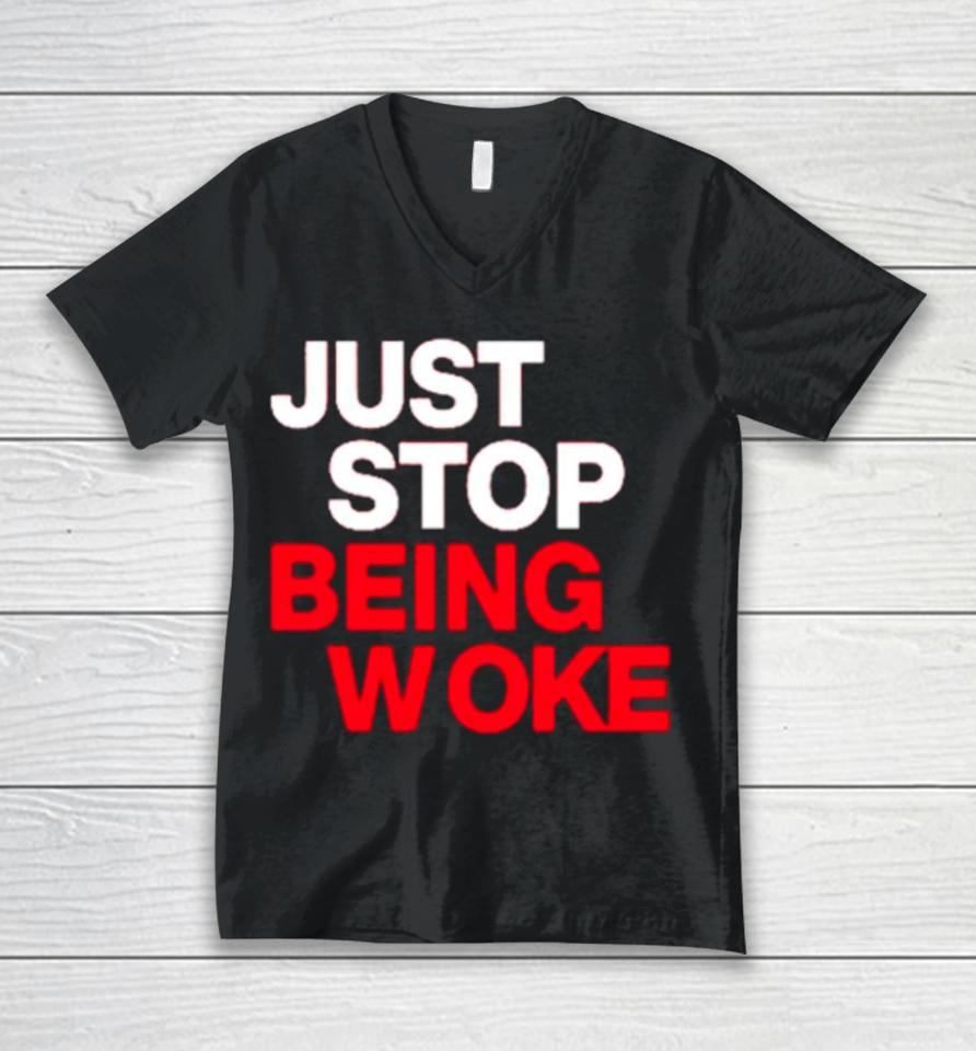 Just Stop Being Woke Unisex V-Neck T-Shirt