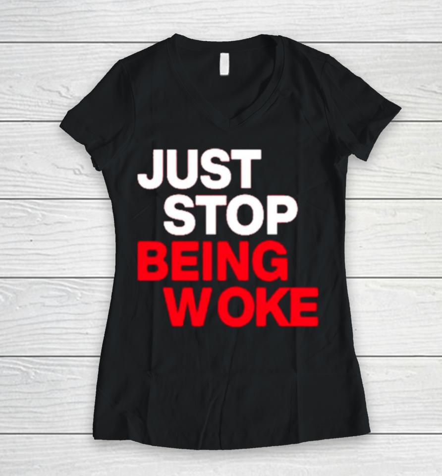 Just Stop Being Woke Women V-Neck T-Shirt