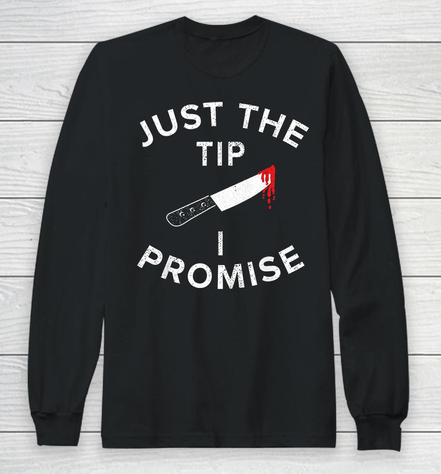 Just The Tip I Promise Pun Knife Funny Halloween Long Sleeve T-Shirt