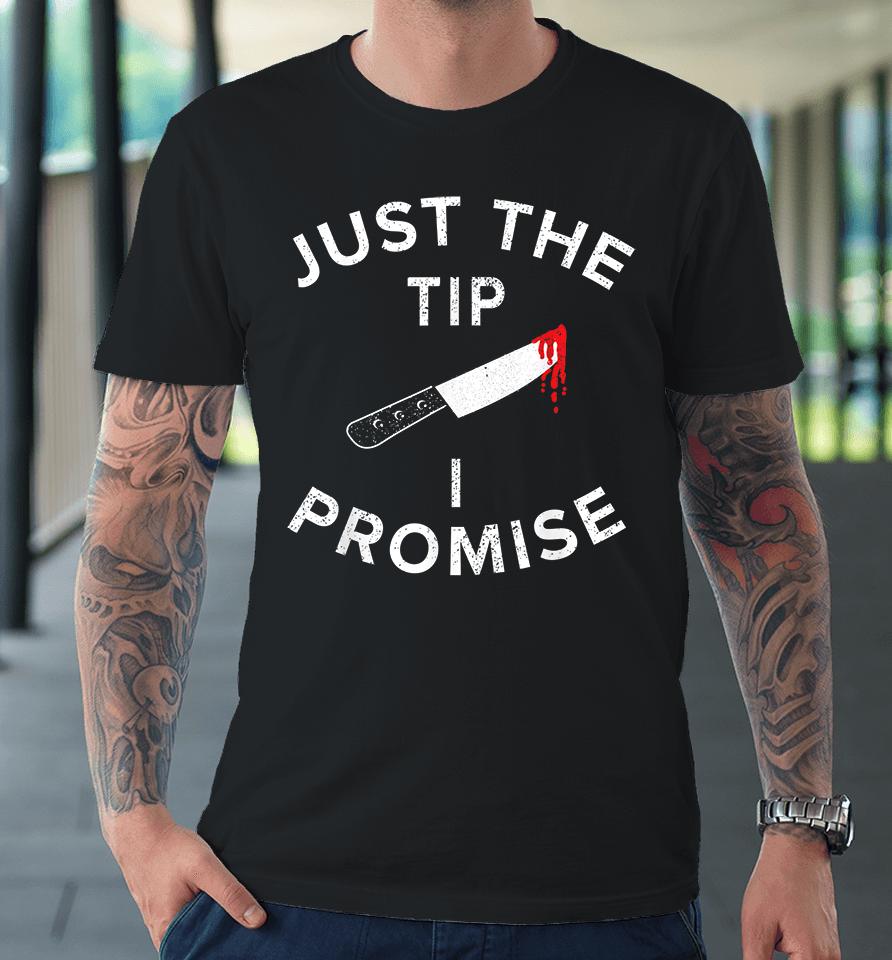 Just The Tip I Promise Pun Knife Funny Halloween Premium T-Shirt