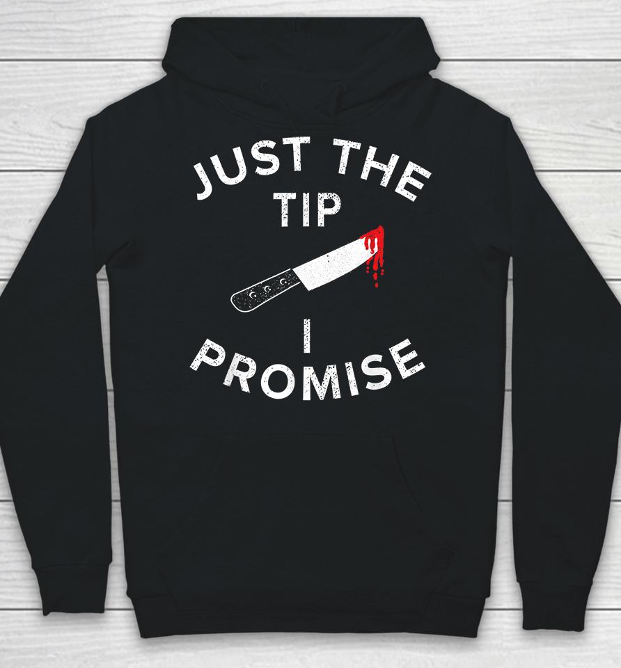 Just The Tip I Promise Pun Knife Funny Halloween Hoodie