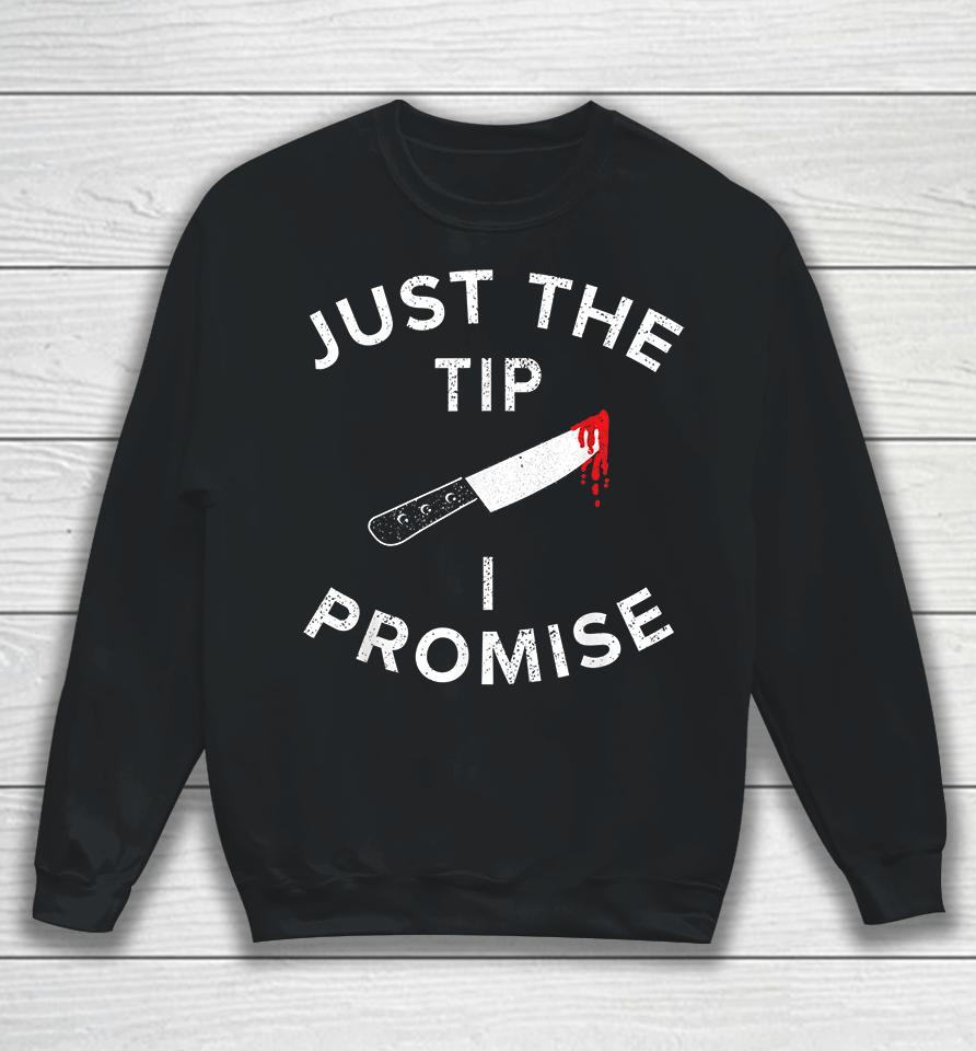 Just The Tip I Promise Pun Knife Funny Halloween Sweatshirt
