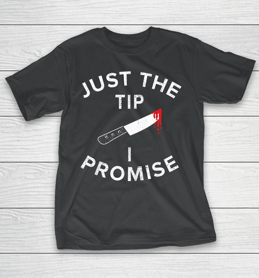 Just The Tip I Promise Pun Knife Funny Halloween T-Shirt