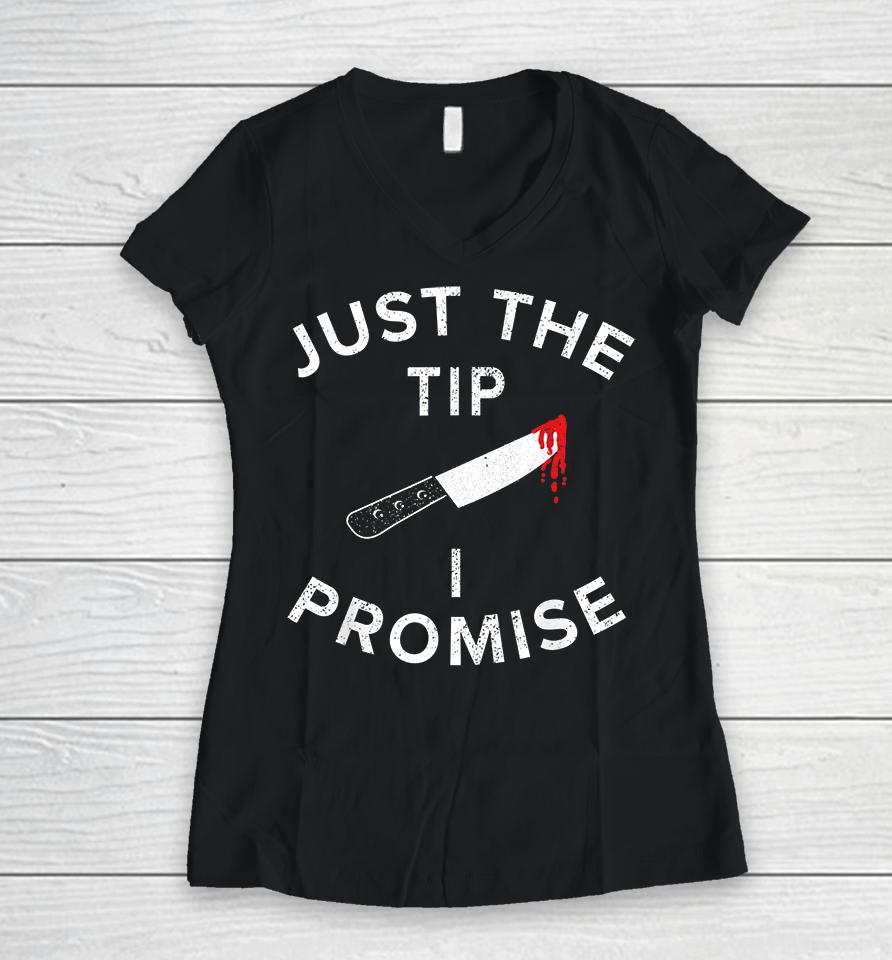 Just The Tip I Promise Pun Knife Funny Halloween Women V-Neck T-Shirt