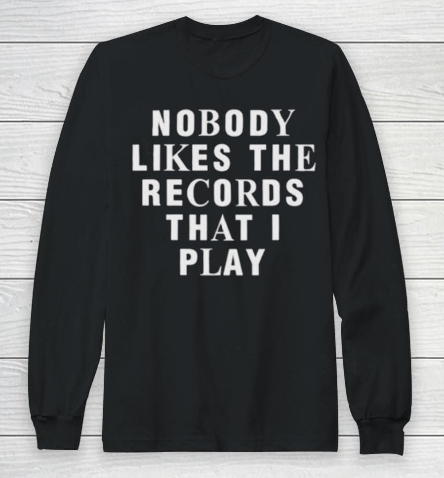 Justin Bieber Nobody Likes The Records That I Play Long Sleeve T-Shirt