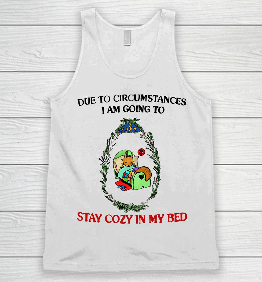 Justinsshirt Store Due To Circumstances I Am Going To Stay Cozy In My Bed Unisex Tank Top