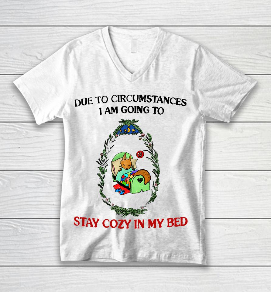 Justinsshirt Store Due To Circumstances I Am Going To Stay Cozy In My Bed Unisex V-Neck T-Shirt