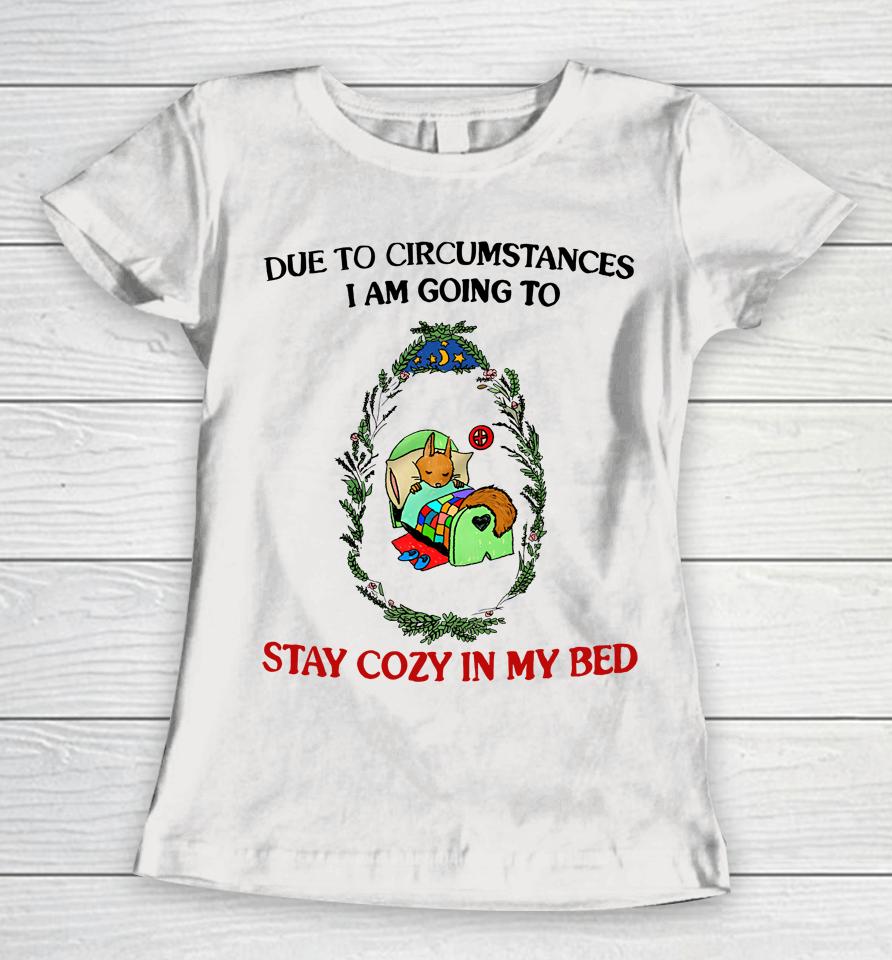 Justinsshirt Store Due To Circumstances I Am Going To Stay Cozy In My Bed Women T-Shirt