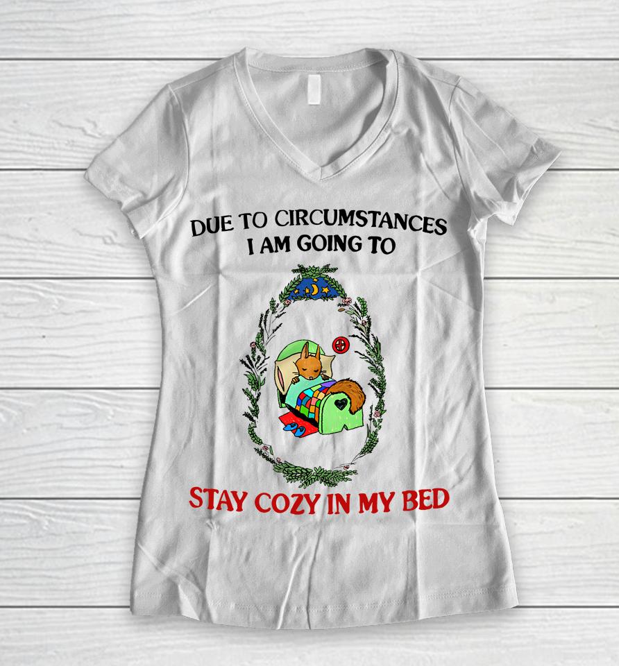 Justinsshirt Store Due To Circumstances I Am Going To Stay Cozy In My Bed Women V-Neck T-Shirt