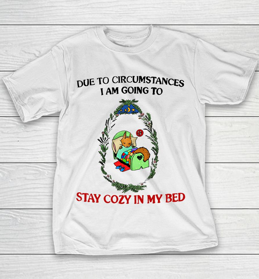 Justinsshirt Store Due To Circumstances I Am Going To Stay Cozy In My Bed Youth T-Shirt