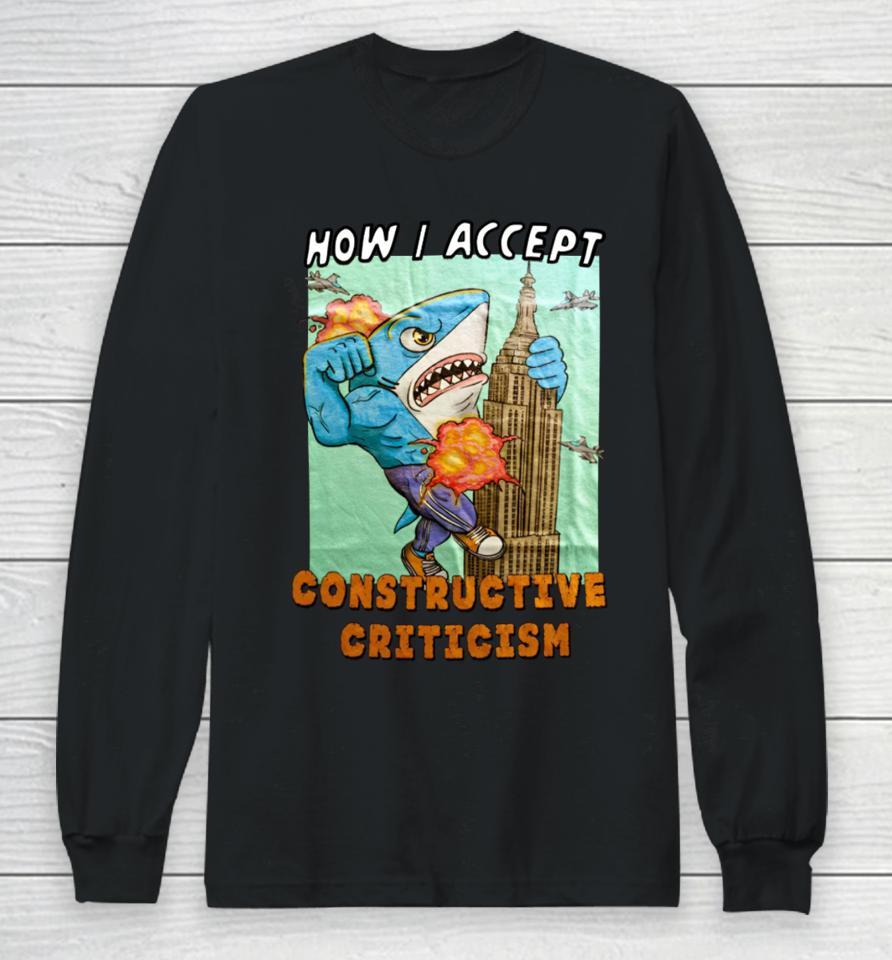 Justinsshirt Store How I Accept Constructive Criticism Long Sleeve T-Shirt