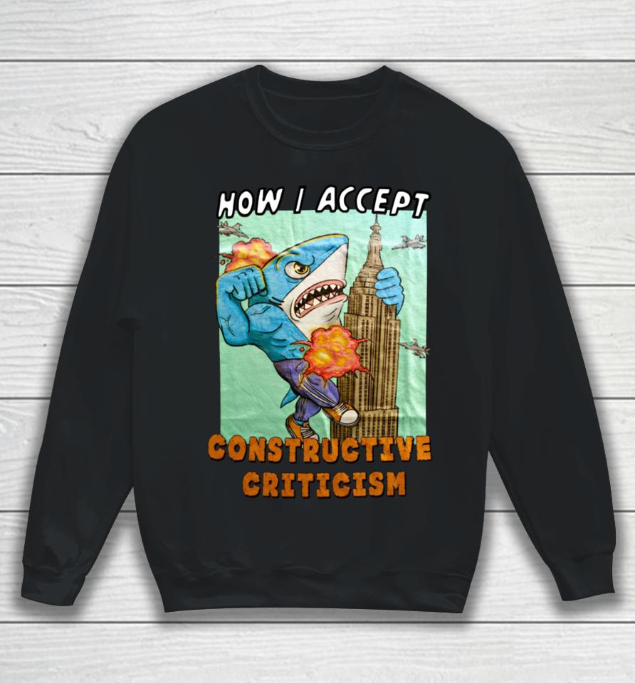 Justinsshirt Store How I Accept Constructive Criticism Sweatshirt