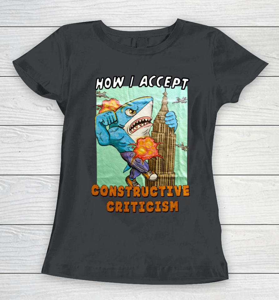 Justinsshirt Store How I Accept Constructive Criticism Women T-Shirt