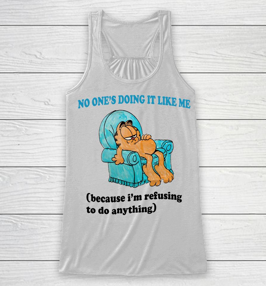 Justinsshirt Store No One's Doing It Like Me Because I'm Refusing To Do Anything Racerback Tank