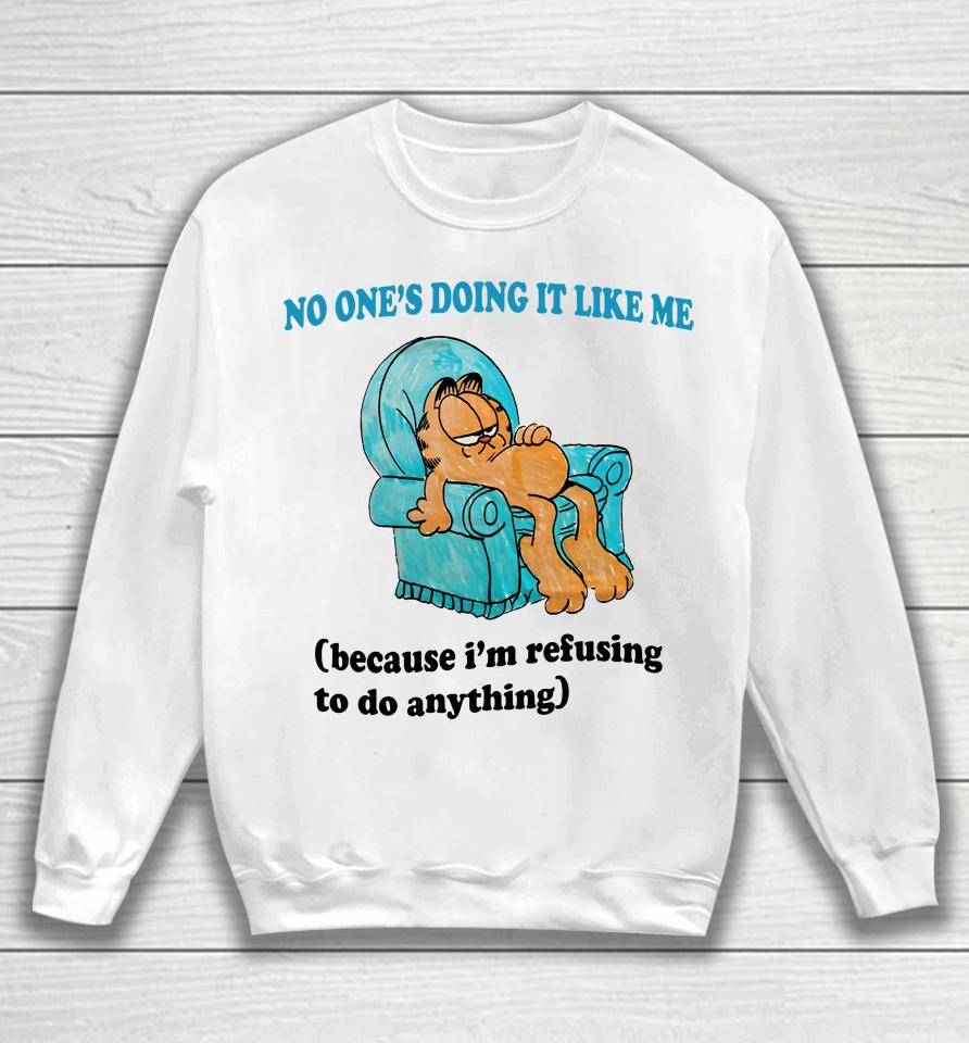 Justinsshirt Store No One's Doing It Like Me Because I'm Refusing To Do Anything Sweatshirt
