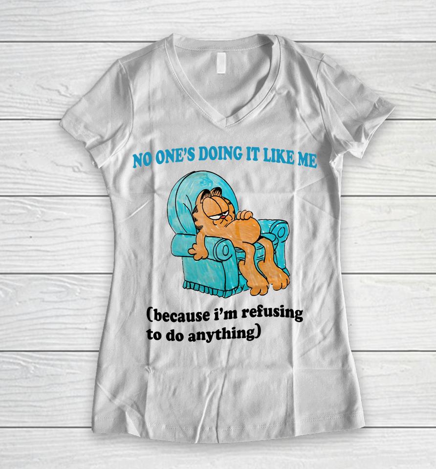 Justinsshirt Store No One's Doing It Like Me Because I'm Refusing To Do Anything Women V-Neck T-Shirt