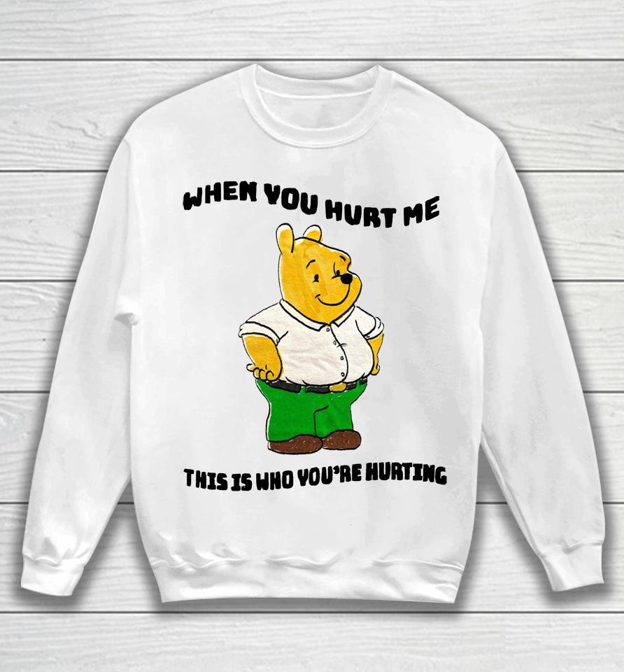 Justinsshirt Store When You Hurt Me This Is Who You're Hurting Sweatshirt