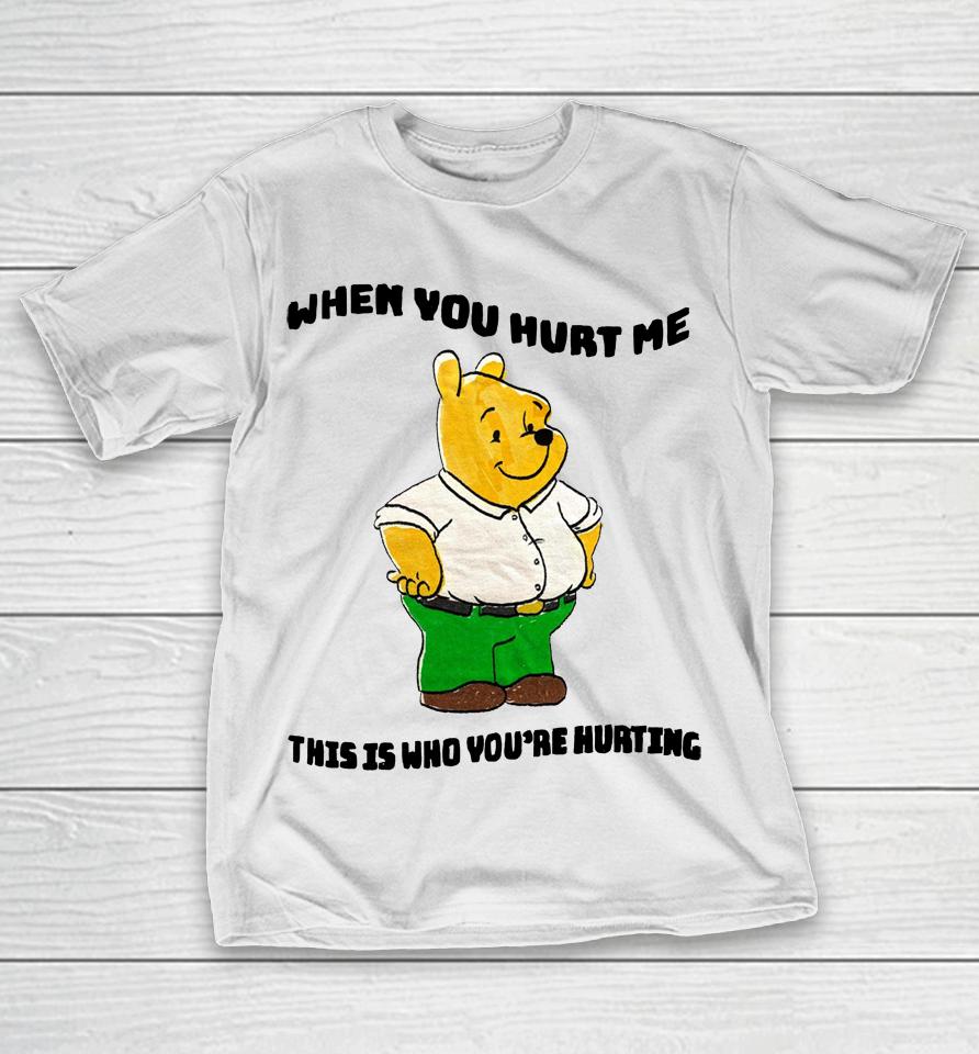 Justinsshirt Store When You Hurt Me This Is Who You're Hurting T-Shirt
