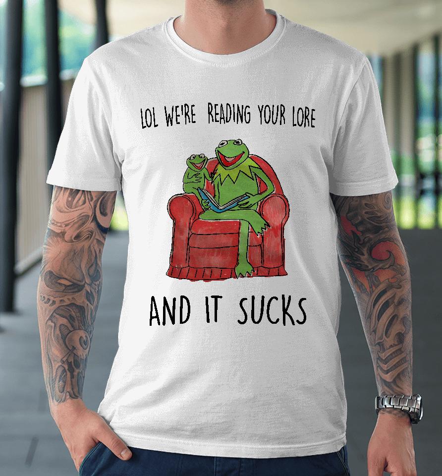 Justinsshirtstore Lol We're Reading Your Lore And It Sucks Premium T-Shirt