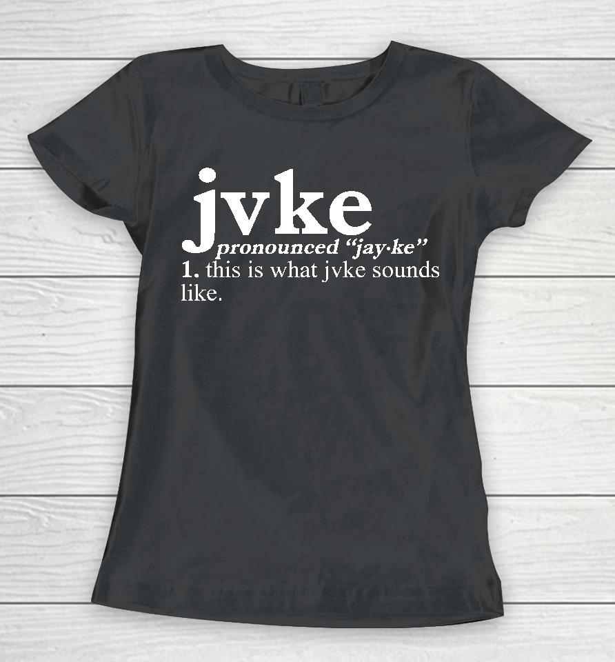 Jvke Merch Pronunciation This Is What Jvke Sounds Like Women T-Shirt
